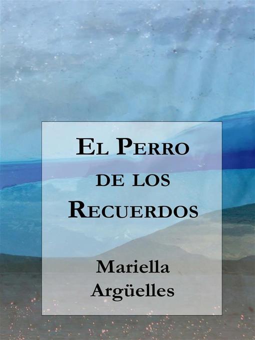 Title details for El Perro de los Recuerdos by Mariella Argüelles - Available